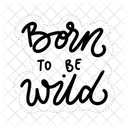Born To Be Wild Motivation Positivity Icon